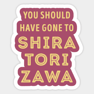 You should have gone to Shiratorizawa Sticker